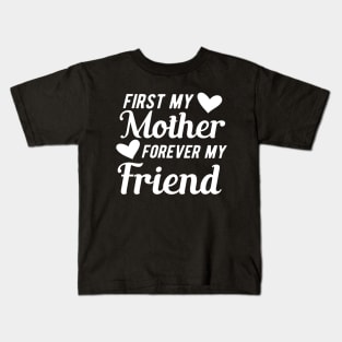 First my mother forever my friend Kids T-Shirt